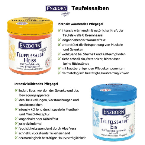 ENZBORN Teufelssalbe Heiss und Eis jeweils in 200 ml Dose - intensiv kühlendes und wärmendes Pflegegel für Gelenke und Muskeln. Links oben: ENZBORN Teufelssalbe Heiß mit Teufelskralle und Brennnessel für wärmende Entspannung.
Rechts unten: ENZBORN Teufelssalbe Eis mit Menthol und Minzöl für kühle Erleichterung z. B. bei Prellungen, Verstauchungen & Insektenstichen. | Naturpräparate Dieterich