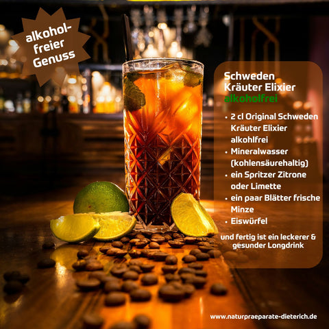 Schweden Kräuter Elixier alkoholfrei für alkoholfreien Longdring-Genuss. Rezept: 2 cl Original Schweden Kräuter Elixier alkohlfrei
Mineralwasser (kohlensäurehaltig)
ein Spritzer Zitrone oder Limette
ein paar Blätter frische Minze
Eiswürfel und fertig ist ein leckerer & gesunder Longdrink. - Naturpräparate Dieterich