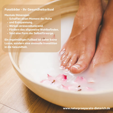 Fussbäder - Ihr Gesundheitsritual - mentale Dimension: schaffen Momente der Ruhe & Entspannung, reduzieren Stress, fördern das Wohlbefinden & sind eine Form der Selbstfürsorge. Eine Investition in Gesund | Naturpräparate Dieterich